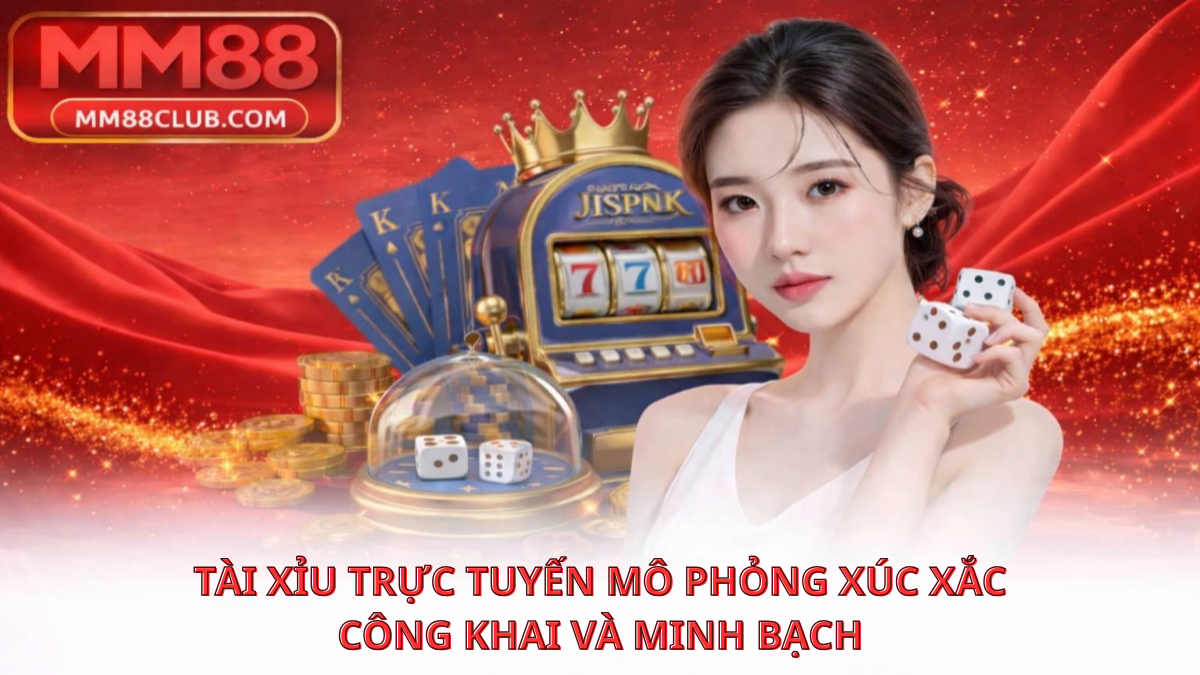Luật chơi tài xỉu MM88 và các cửa cược phổ biến dễ hiểu cho người mới 2026
