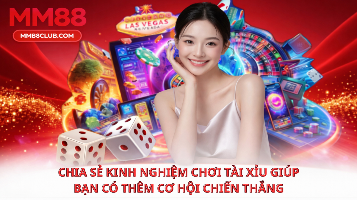 Mẹo chơi tài xỉu MM88 giúp tăng tỷ lệ thắng và quản lý cược hiệu quả 2026