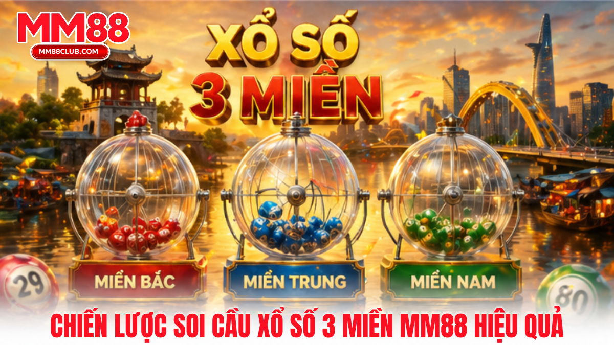 Chiến lược soi cầu xổ số 3 miền MM88 giúp chọn số hiệu quả và tối ưu tỷ lệ thắng