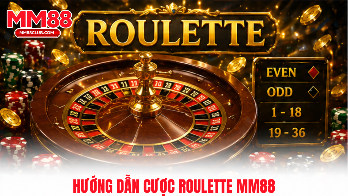 Hướng dẫn cược Roulette MM88 với cách đặt cược cơ bản và tỷ lệ trả thưởng dễ hiểu