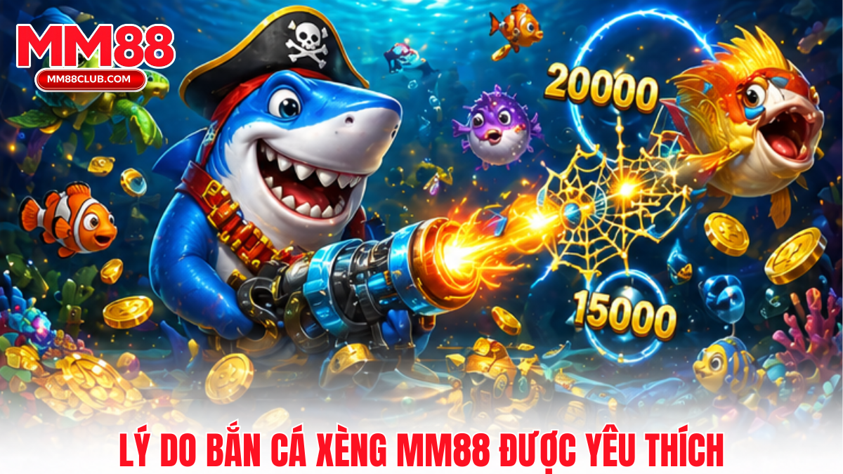 Lý do bắn cá xèng MM88 được nhiều người chơi yêu thích nhờ đồ họa đẹp và dễ trúng thưởng