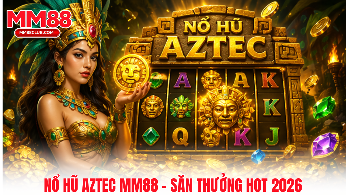 nổ hũ Aztec MM88 là gì game slot đổi thưởng Aztec