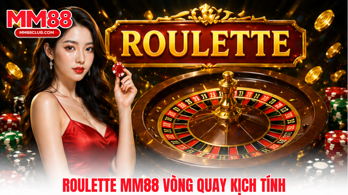 Roulette MM88 với vòng quay kịch tính và tỷ lệ thưởng hấp dẫn cho người mới 2026