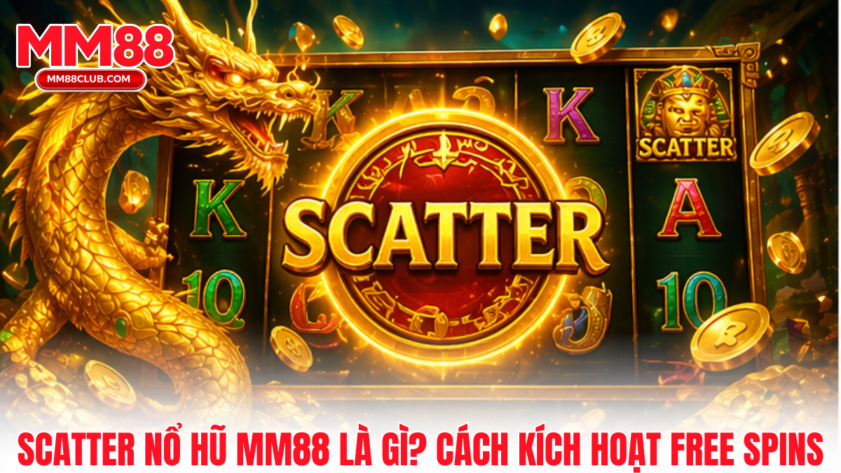 scatter là gì trong nổ hũ MM88 cách kích hoạt free spins