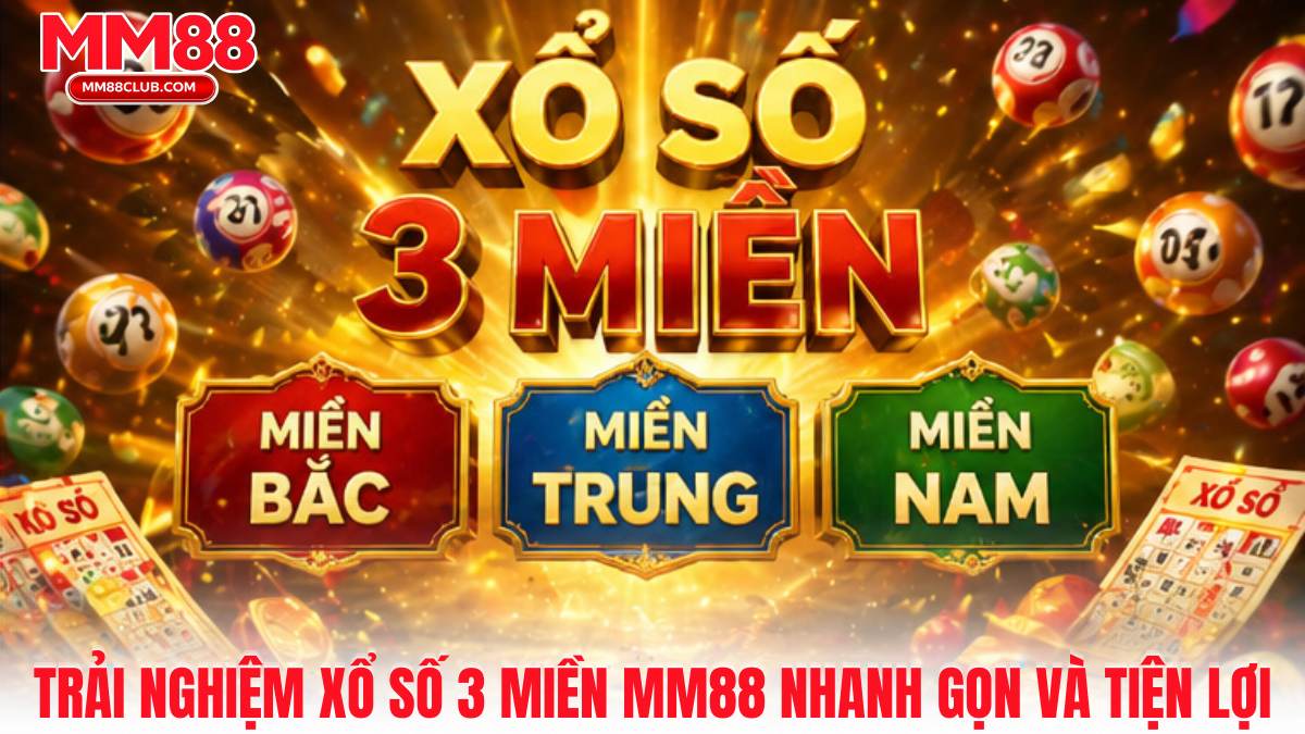 Trải nghiệm xổ số 3 miền MM88 trực tuyến tiện lợi trên điện thoại và máy tính