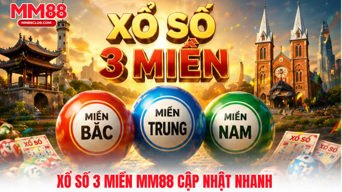 Xổ số 3 miền MM88 cập nhật kết quả nhanh với giao diện dễ theo dõi mỗi ngày