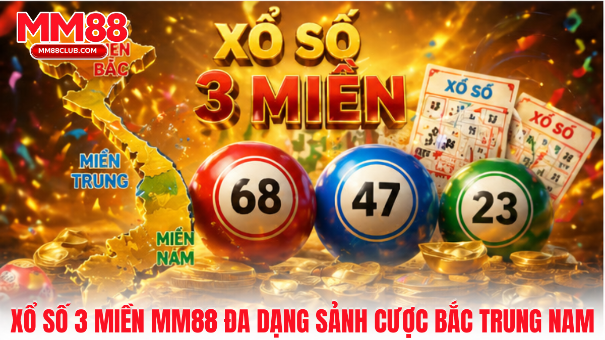 Xổ số 3 miền MM88 với đầy đủ sảnh cược miền Bắc miền Trung và miền Nam