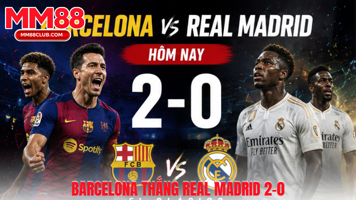 Barcelona thắng Real Madrid 2-0 trong trận El Clasico đầy kịch tính
