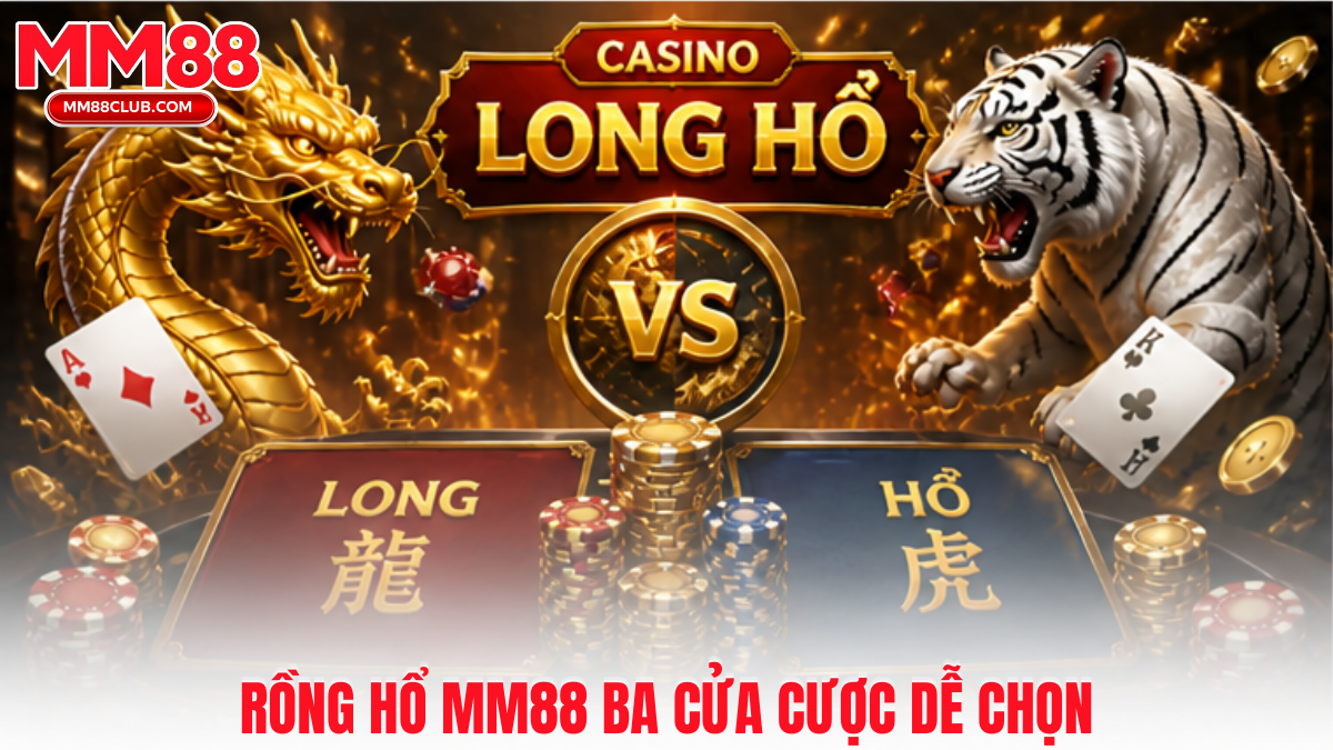 Rồng hổ MM88 với ba cửa cược Rồng Hổ Hòa rõ ràng và dễ lựa chọn