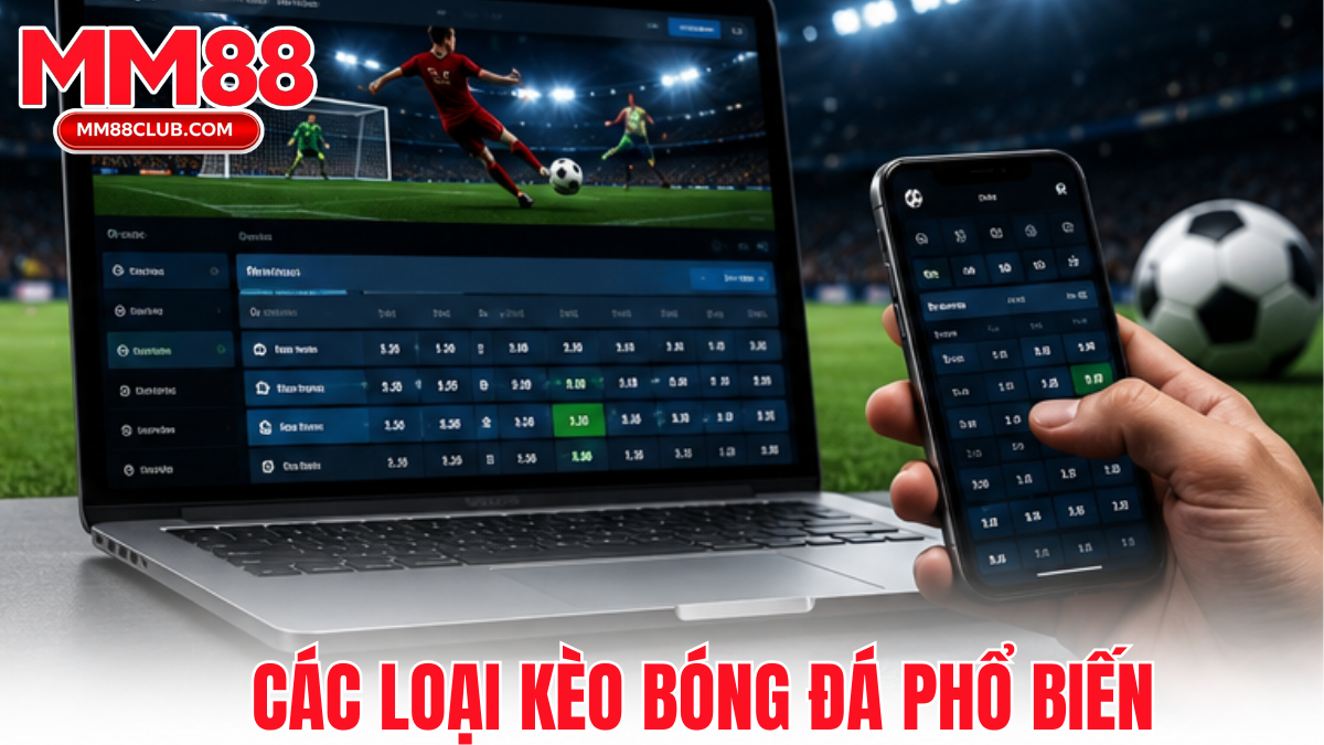 Các loại kèo cá cược bóng đá phổ biến hiện nay tại MM88