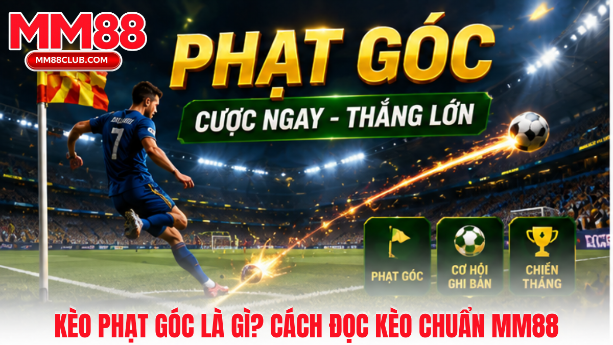Kèo phạt góc là gì tại MM88 và cách soi kèo phạt góc hiệu quả