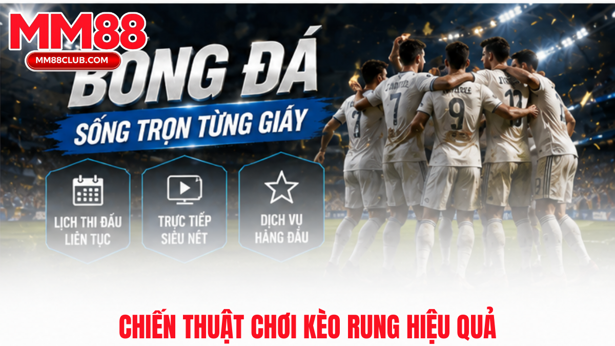Lưu ý quan trọng khi chơi kèo rung tại MM88 để hạn chế rủi ro và quản lý vốn tốt hơn