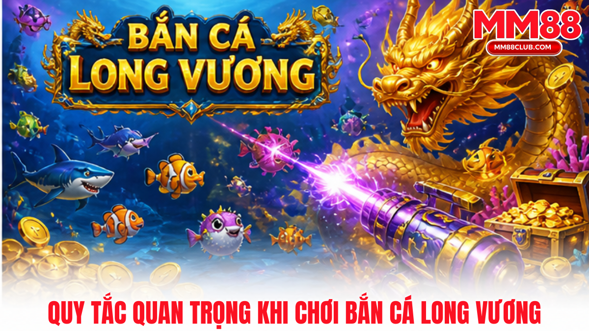 Quy tắc chơi Bắn cá Long Vương MM88 giúp kiểm soát đạn tốt và tối ưu hiệu quả săn thưởng