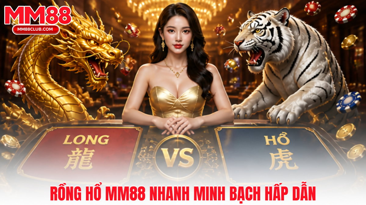 Rồng hổ MM88 mang đến trải nghiệm giải trí nhanh minh bạch và ổn định